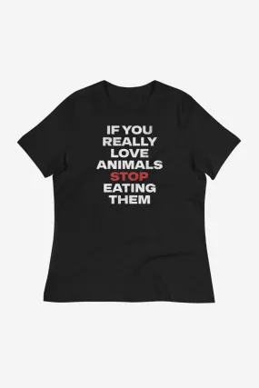 If You Really Love Animals Women's Relaxed T-Shirt